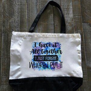 “I Have It All Together (I Just Forgot Where I Put It)” Tote Bag